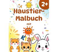 Klaxi’s Tier-Malbuch ab 2 Jahren: Süße Haustiere zum Ausmalen, Kritzeln und Entdecken | Mit einfachen Aufgaben & lustigen Fun-Facts für Kinder