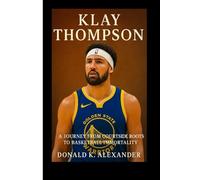 KLAY THOMPSON: A Journey From Courtside Roots To Basketball Immortality