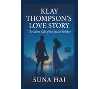 Klay Thompson’s Love Story: The Silent Side of the Splash Brother (Celebrity Chronicles: Love, Life & Lessons)