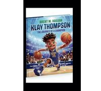 KLAY THOMPSON: THE JOURNEY OF A CHAMPION