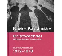 Klee - Kandinsky: Briefwechsel Bildgeschenke Fotografien. Paul, Lily und Felix Klee im Dialog mit Wassily und Nina Kandinsky sowie Gabriele Münter 1912-1978