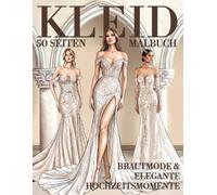 Kleid Malbuch - Brautmode & Elegante Hochzeitsmomente: 50 stilvolle Brautkleider und elegante Abendmode zum Ausmalen - Wunderschöne Frauen, ... Fashion Designs für entspannte Momente
