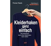 Kleiderhaken ganz einfach - Das zweite Buch, das du über Kleiderhaken lesen solltest: Der einfachste Weg zum Reichtum ist Ordnung im Schrank (Satiren über Erfolgs- und Finanzbücher)