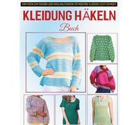 Kleidung Häkeln Buch: Vom Faden zum Fashion Look Häkelanleitungen für moderne Kleidung leicht gemacht