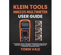 KLEIN TOOLS MM325 MULTIMETER USER GUIDE: The Complete Step-by-Step Manual for Measuring AC/DC Voltage, Resistance, Diodes & Continuity - A Practical Handbook for Electricians, Technicians & DIYers