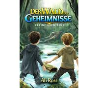 Kleine Abenteuer (Band 1) - Der Wald der Geheimnisse: Ein illustriertes Abenteuerbuch für Kinder von 8-12 Jahren - voller Rätsel, Geheimnisse und Mut