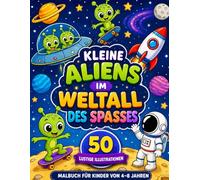 Kleine Aliens im Weltall des Spaßes - Lustiges Malbuch für Kinder 4-8: 50 lustige und kreative Weltraum-Illustrationen