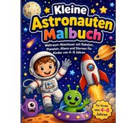 Kleine Astronauten Malbuch: Weltraum-Abenteuer mit Raketen, Planeten, Aliens und Sternen für Kinder von 4-8 Jahren
