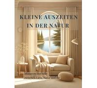 Kleine Auszeiten in der Natur: Entspannendes Malbuch für Erwachsene | Natur, Ruhe & stille Momente