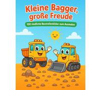 Kleine Bagger, große Freude - Ausmalbuch mit Baustellenbildern: 100 niedliche Baustellenbilder zum Ausmalen - Malspaß für Kinder ab 1 Jahr