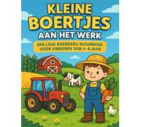 Kleine Boertjes aan het Werk: Een Leuk Boerderij Kleurboek voor Kinderen van 4-8 Jaar met Tractors, Schuren, Dieren en Avonturen op het Platteland!