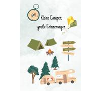 Kleine Camper, große Erinnerungen (Camping Freunde- und Logbuch): Dein Camping-Abenteuer-Buch - zum Erinnern, Kritzeln & Freundschaften festhalten