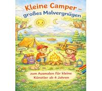 Kleine Camper - großes Malvergnügen: Liebevoll gestaltete Camping-Motive zum Ausmalen für kleine Künstler ab 4 Jahren