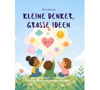 Kleine Denker, grosse Ideen: Mein erstes Kreativ- und Lernheft für Kinder ab 3 Jahren - Fantasie, Gefühle und Teamgeist spielerisch entdecken