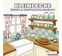 Kleine Ecke Süßes & Gemütliches Malbuch: für Erwachsene und Jugendliche, Für kreative Stunden zu Hause - liebevolle Illustrationen von warmen, einladenden Räumen und kleinen Wohlfühlmomenten