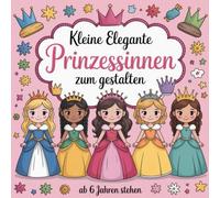 kleine elegante Prinzessinnen zum gestalten- perfekt für die eigene elegante Prinzessin zuhause (ab 6 Jahren)