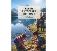 Kleine Entdecker aut Tour: Mein Camping-Logbuch für Kinder: Reisetagebuch zum Ausfüllen, Malen & Mitmachen - Mit Rätseln, Packliste und Urkunde für 14 Tage Abenteuer