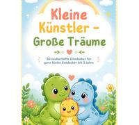 Kleine Entdecker - Große Träume: 50 zauberhafte Dinobabys für ganz kleine Entdecker bis 3 Jahre