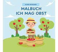 Kleine Entdecker Malbuch - Ich mag Obst: 30 tolle Obstmotive zum Ausmalen für Kinder ab 2 Jahren