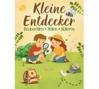Kleine Entdecker Natur-Tagebuch für Kinder: Beobachten, Malen, Notieren - Blätter, Blumen, Tiere und Insekten entdecken, sammeln und zeichnen - Abenteuerbuch für draußen, Wald, Park und Garten