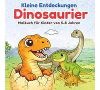 Kleine Entdeckungen Dinosaurier: Malbuch für Kinder von 5-8 Jahren