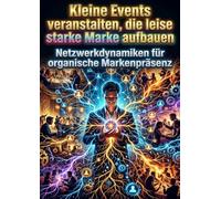 Kleine Events veranstalten, die leise eine starke Marke aufbauen: Netzwerkdynamiken für organische Markenpräsenz