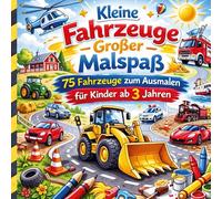 Kleine Fahrzeuge - Große Malspaß: 75 Fahrzeuge zum Ausmalen für Kinder ab 3 Jahren