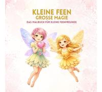 Kleine Feen - Große Magie: Das Malbuch für kleine Feenfreunde