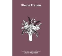 Kleine Frauen: Little Women - der vollständige Roman über die vier March-Schwestern - modern neu übersetzt nach Louisa May Alcott