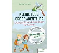 Kleine Füße, große Abenteuer Bergisches Land: Unvergessliche Wanderungen für Familien (Kleine Füße, große Abenteuer: Unvergessliche Wanderungen für Familien)