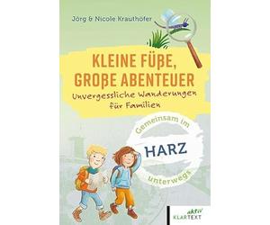 Kleine Füße, große Abenteuer Harz: Unvergessliche Wanderungen für Familien
