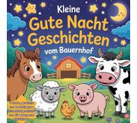 Kleine Gutenachtgeschichten vom Bauernhof: Ein liebevolles Gute Nacht Geschichten Buch für Babys und Kleinkinder mit 8 kurzen, beruhigenden Einschlafgeschichten