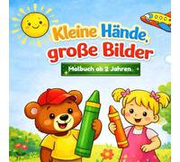 Kleine Hände, große Bilder - Malbuch für Kinder ab 2 Jahren