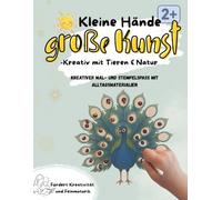 Kleine Hände, große Kunst: Kreativ mit Tieren und Natur