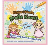 Kleine Hände, große Kunst: Kritzel- und Malbuch mit großen Prinzessinnenmotive für Kinder von 1-3 Jahren