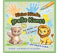 Kleine Hände, große Kunst: Kritzel- und Malbuch mit großen Tiermotiven für Kinder ab 1 Jahr