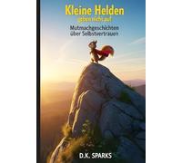 Kleine Helden geben nicht auf: Inspirierende Mutmachgeschichten über Selbstvertrauen, den positiven Umgang mit Fehlern und innere Stärke - Für Kinder, die an sich glauben wollen