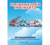 Kleine Helden im Einsatz: 35 freundliche Ausmalbilder mit Feuerwehr, Polizei und Rettungsdienst