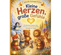 "Kleine Herzen, große Gefühle": Ein liebevolles Kinderbuch über Gefühle, Freundschaft und Mut - ab 3 Jahren