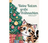 Kleine Katzen, große Weihnachten - 30 süße Ausmalbilder für Kinder von 4-8 Jahren: Festlicher Malspaß mit niedlichen Katzen, Tannenbäumen, Geschenken und winterlichen Abenteuern