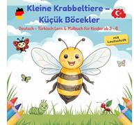 Kleine Krabbeltiere - Küçük Böcekler: Deutsch-Türkisch Lern- und Malbuch für Kinder ab 3 bis 6 - mit 35 Ausmalbildern und 100 Wörtern mit Lautsprache