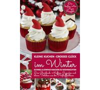 Kleine Kuchen - Großes Glück im Winter | Schnell & einfach backen zu Weihnachten: Das Backbuch für Muffins, Cupcakes, Tassenkuchen & Co. aus der Heißluftfritteuse: Die besten Air Fryer Rezepte