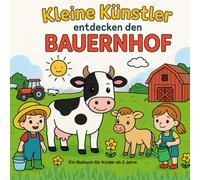 Kleine Künstler entdecken den Bauernhof: Ein Malbuch für kleine Künstler