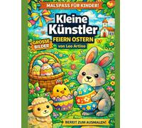 Kleine Künstler feiern Ostern: Ein liebevolles Oster-Ausmalbuch für Kinder von 3-6 Jahren - große Bilder, einfache Motive & Malspaß ohne Bidschirm