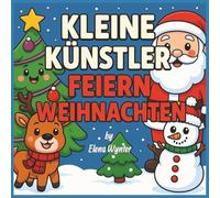 Kleine Künstler feiern Weihnachten: Mit über 50 großen Weihnachtsmotiven - ideales Malbuch für Kinder ab 2 Jahren