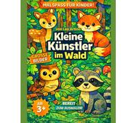 Kleine Künstler im Wald: Ein liebevolles Wald-Ausmalbuch für Kinder von 3-6 Jahren - große Bilder, einfache Motive und ganz vile Malspaß (Kleine Künstler Malbuchserie)