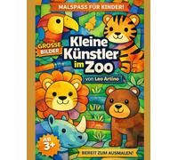 Kleine Künstler im Zoo: Ein liebevolles Zoo-Ausmalbuch für Kinder von 3-6 Jahren - große Bilder, einfache Motive und ganz viel Malspaß (Kleine Künstler Malbuchserie)