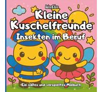 Kleine Kuschelfreunde - Insekten im Beruf: Malbuch ab 3 Jahren mit 40 süßen und einfachen Ausmalbildern für Vorschulkinder - große Motive, lustige Berufe, perfekt für kleine Hände
