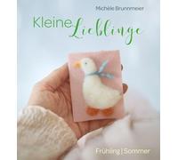 Kleine Lieblinge: Frühling & Sommer. Für zu Hause, für den Kindergarten, die Krippe oder als Geschenk - diese kleinen Schätze machen große Freude und ... einzelnen Jahreszeiten kreativ zu gestalten.