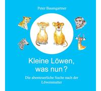 Kleine Löwen, was nun? Eine Tiergeschichte aus Afrika: Die abenteuerliche Suche nach der Löwenmutter: 2